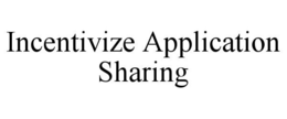 INCENTIVIZE APPLICATION SHARING trademark