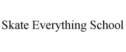 SKATE EVERYTHING SCHOOL trademark