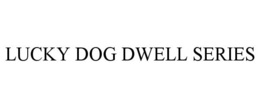 LUCKY DOG DWELL SERIES trademark