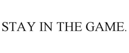STAY IN THE GAME. trademark
