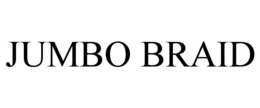 JUMBO BRAID trademark