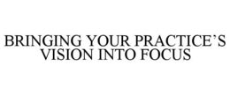 BRINGING YOUR PRACTICE'S VISION INTO FOCUS trademark