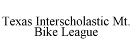 TEXAS INTERSCHOLASTIC MT. BIKE LEAGUE trademark