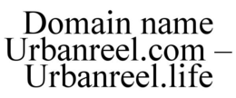 DOMAIN NAME URBANREEL.COM - URBANREEL.LIFE trademark