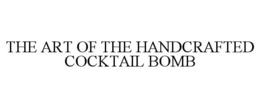 THE ART OF THE HANDCRAFTED COCKTAIL BOMB trademark