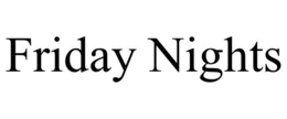 FRIDAY NIGHTS trademark