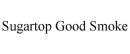 SUGARTOP GOOD SMOKE trademark