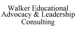 WALKER EDUCATIONAL ADVOCACY & LEADERSHIP CONSULTING trademark