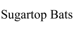 SUGARTOP BATS trademark