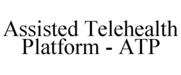 ASSISTED TELEHEALTH PLATFORM - ATP trademark