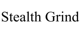 STEALTH GRIND trademark