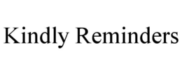 KINDLY REMINDERS trademark