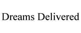 DREAMS DELIVERED trademark