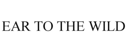 EAR TO THE WILD trademark