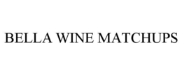 BELLA WINE MATCHUPS trademark