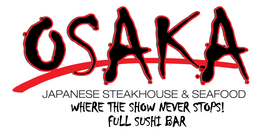 OSAKA JAPANESE STEAKHOUSE & SEAFOOD WHERE THE SHOW NEVER STOPS! FULL SUSHI BAR trademark
