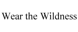 WEAR THE WILDNESS trademark