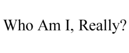 WHO AM I, REALLY? trademark