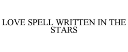 LOVE SPELL WRITTEN IN THE STARS trademark