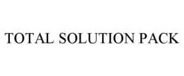TOTAL SOLUTION PACK trademark