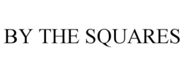 BY THE SQUARES trademark