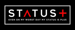STATUS + EVEN ON MY WORST DAY MY STATUS IS PLUS trademark