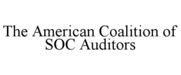 THE AMERICAN COALITION OF SOC AUDITORS trademark