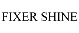 FIXER SHINE trademark
