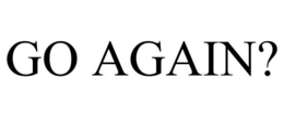 GO AGAIN? trademark