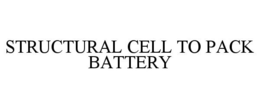 STRUCTURAL CELL TO PACK BATTERY trademark