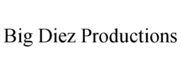 BIG DIEZ PRODUCTIONS trademark