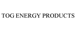TOG ENERGY PRODUCTS trademark
