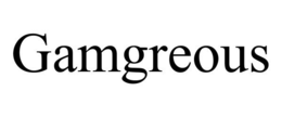 GAMGREOUS trademark