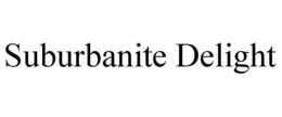 SUBURBANITE DELIGHT trademark
