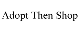 ADOPT THEN SHOP trademark