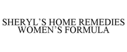 SHERYL'S HOME REMEDIES WOMEN'S FORMULA trademark