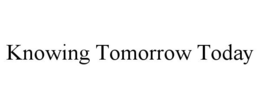 KNOWING TOMORROW TODAY trademark