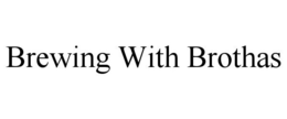 BREWING WITH BROTHAS trademark