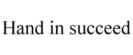 HAND IN SUCCEED trademark