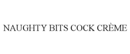 NAUGHTY BITS COCK CRÈME trademark