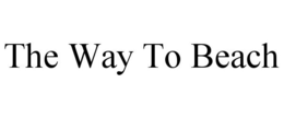 THE WAY TO BEACH trademark
