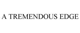 A TREMENDOUS EDGE trademark