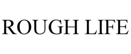 ROUGH LIFE trademark
