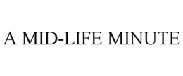 A MID-LIFE MINUTE trademark