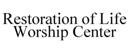 RESTORATION OF LIFE WORSHIP CENTER trademark