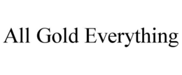 ALL GOLD EVERYTHING trademark