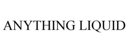 ANYTHING LIQUID trademark