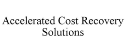 ACCELERATED COST RECOVERY SOLUTIONS trademark