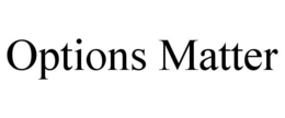 OPTIONS MATTER trademark