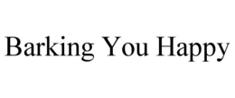 BARKING YOU HAPPY trademark